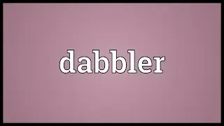 Dabbler Meaning