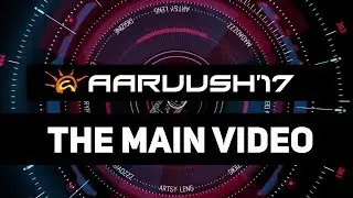 Aaruush'17 |  Main Video