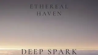 Ethereal Haven &ndash; Deep Spark (Ambient Focus)