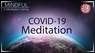 Mindful: A Meditation Series (Peace During the Pandemic- Coronavirus/ COVID-19 Guided Meditation)