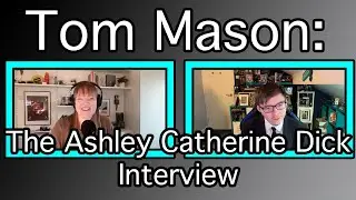 Tom Mason: The Ashley Catherine Dick Interview