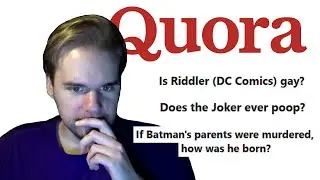 Answering Batman Questions on Quora