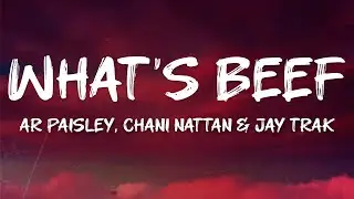 AR Paisley, Chani Nattan & Jay Trak &ndash; What's Beef (Lyrics)