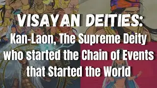 Visayan Myths: Kan-Laon, The Supreme Deity who started the Chain of Events that Started the World