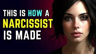 How Narcissists Are Made (The Psychology Behind Narcissism)
