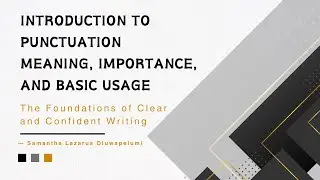 Introduction to Punctuation Marks: How to Master Punctuation For Clear, Better and Confident Writing