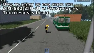 How to start up and drive the ZIU-682(ZIU-9) in OneSkyVed's Trolleybuses Place.
