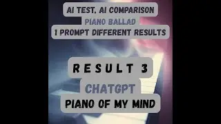 A:N:U:R - AI Comparsion Result 3 - ChatGPT - Piano of My Mind [SUNO4.5, Piano Ballad]