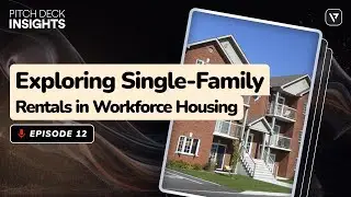 Pitch Deck Insights Ep.12: Exploring Single-Family Rentals in Workforce Housing