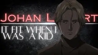 Johan Liebert🎭 - It Fit When I Was A Kid [EDIT/AMV]