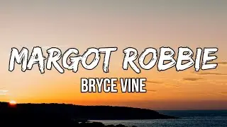 Bryce Vine - Margot Robbie (Lyrics) | You know you've got a kick like Kemo Sabe