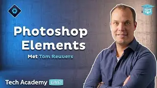 Workshop Foto's bewerken in Photoshop Elements | Tech Academy LIVE!