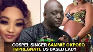 SAMMIE OKPOSO [𝐆𝐎𝐒𝐏𝐄𝐋 𝐒𝐈𝐍𝐆𝐄𝐑] IMPREGNATES US BASED WOMAN THREATEN HER ABORT TO & LIES TO HIS WIFE