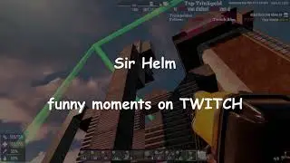 Sir Helm - Funny Moments on Twitch - 7 Days to die