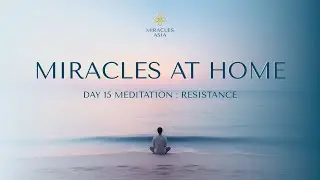Mindfulness for Healing: Day 15 Meditation: Resistance by Miracles Asia (Lesson 15 of 24)