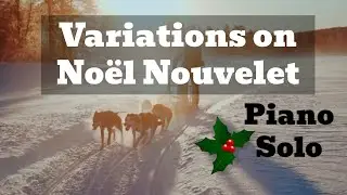 Variations on Noël Nouvelet (piano solo version) by Stephen Marquiss