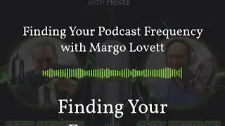 Finding Your Podcast Frequency with Margo Lovett