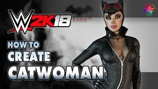 WWE 2K18, How to Create Catwoman {without Custom Logo and Mod}✔
