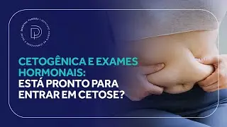 Cetog&ecirc;nica e exames hormonais: est&aacute; pronto para entrar em cetose?
