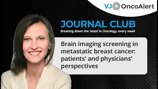 Brain imaging screening in metastatic breast cancer: patient & physician perspectives