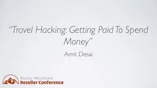 11c Amit Desai - Travel Hacking - Getting Paid To Spend Money