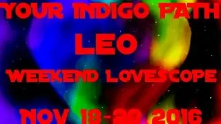 LEO NOV 18-20 2016 LOVE TAROT WEEKEND LOVESCOPE