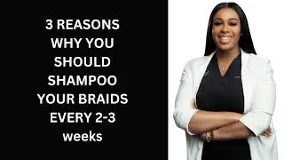 3 REASONS WHY YOU SHOULD SHAMPOO YOUR BRAIDS.