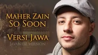 Maher Zain - So Soon (Versi Jawa)