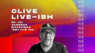 Clive Live-ish Ep 01 - Cameron MacGowan, Smyths Inc.