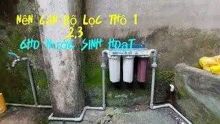 N&ecirc;n gắn bộ lọc th&ocirc; 1,2,3 cho nước sinh hoạt