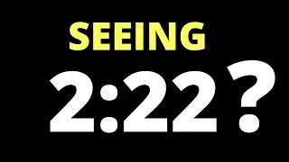 Why You May Be Seeing 2:22 | 2:22 Meaning Explained (2021)
