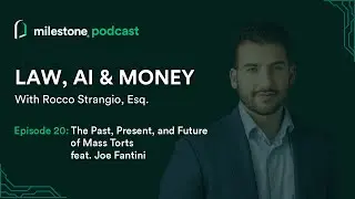 The Past, Present, and Future of Mass Torts feat. Joe Fantini | Law, AI & Money Ep. 20