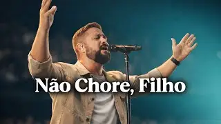 Essa Canção Vai Tocar Seu Coração | Não Chore Filho | Louvor Exclusivo e Profundo