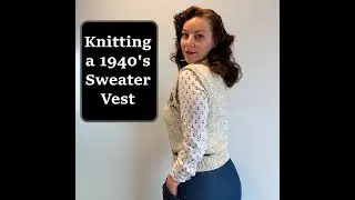 Knitting a 1940's inspired sweater vest for an 'All Creatures Great & Small' outfit #VintageKnitting