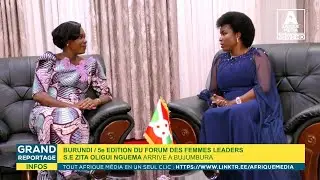 AFRIQUE MÉDIA : 5ème Édition du Forum des Femmes Leaders : S.E ZITA OLIGUI NGUEMA ARRIVE à BUJUMBURA