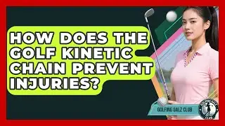 How Does The Golf Kinetic Chain Prevent Injuries? - Golfing Galz Club
