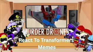 Murder Drones React To Transformers Memes 