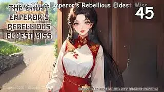 The Ghost Emperor&rsquo;s Rebellious Eldest Miss   Episode 45 Audio   Romance Rendezvous Audiobook