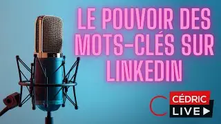 Le Pouvoir des Mots-cl&eacute;s sur LinkedIn avec C&eacute;dric SIMON Coach Linkedin