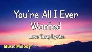 You're All I Ever Wanted - Romantic Love Song (Lyrics) 😚