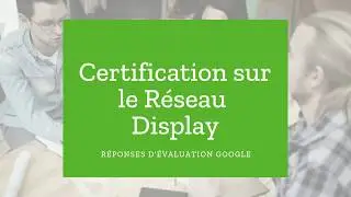 R&eacute;ponses de certification pour la publicit&eacute; sur le R&eacute;seau Display | Skillshop mis &agrave; jour #yzydo
