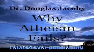 Why Atheism Fails by Douglas Jacoby