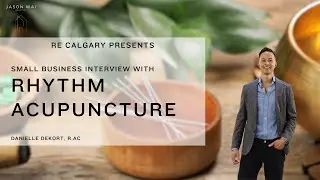 RE CALGARY | Interview with Rhythm Acupuncture | Local Business for Local Business!