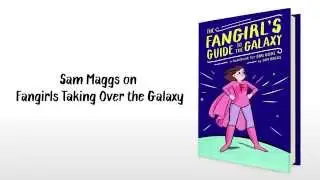 Sam Maggs on Fangirls Taking Over The Galaxy