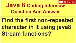 In a String, find the first non-repeated character in it using java8 Stream functions? |Interview