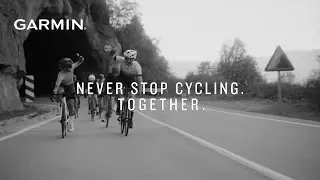 Garmin Presents | Never Stop Cycling. Together.