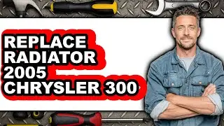 How To Replace Radiator 2005 Chrysler 300 - Easy Guide