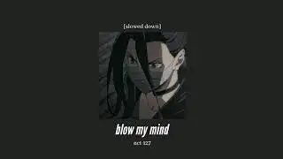 nct 127 - blow my mind [slowed down]
