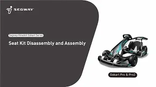 Segway-Ninebot Gokart Series Seat Kit Disassembly and Assembly