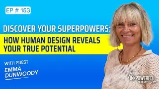 Discover Your Superpowers: How Human Design Reveals Your True Potential | Emma Dunwoody